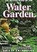 The Master Book of the Water Garden: The Ultimate Guide to the Design and Maintenance of the Water Garden With More Than 190 Plant Profiles by 