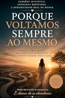 Livro Porque Voltamos Sempre ao Mesmo: Padrões emocionais, relações que se repetem e o caminho possível para mudar