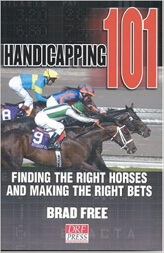 Handicapping 101 Finding The Right Horses And Making The Right Bets Free Brad 9780972640176 Amazon Com Books