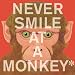 Never Smile at a Monkey: And 17 Other Important Things to Remember