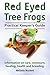 Red Eyed Tree Frogs. Practical Keeper's Guide for Red Eyed Three Frogs. Information on Care, Housing by 