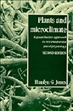 Plants and Microclimate : A Quantitative Approach to Plant Physiology, Jones, Hamlyn G., 0521415020