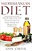 Mediterranean Diet: Step By Step Guide And Proven Recipes For Smart Eating And Weight Loss by John Carter