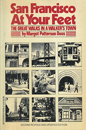 San Francisco at your feet: The great walks in a walker's town (An Evergreen book) by Margot Patterson Doss (Paperback)