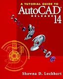 A Tutorial Guide to Autocad Release 14 by