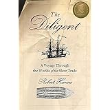 The Diligent: A Voyage Through the Worlds Of The Slave Trade