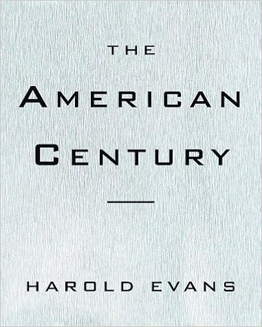 The American Century, by Harold Evans The American Century, by Harold Evans