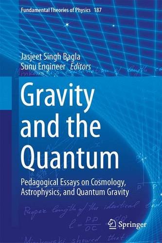 Gravity and the Quantum: Pedagogical Essays on Cosmology, Astrophysics, and Quantum Gravity (Fundamental Theories of Physics) Gravity and the Quantum: Pedagogical Essays on Cosmology, Astrophysics, and Quantum Gravity (Fundamental Theories of Physics)
