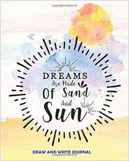 Dreams Are Made Of Sand And Sun Draw And Write Journal A Drawing And Creative Writing Diary And Notebook For Kids Biggest Dreams For Ages 4 8 Watercolor Sunrise Sunset Beach
