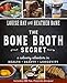 Bone Broth Secret: A Culinary Adventure in Health, Beauty, and Longevity by 