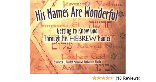 His Names Are Wonderful Getting To Know God Through His Hebrew