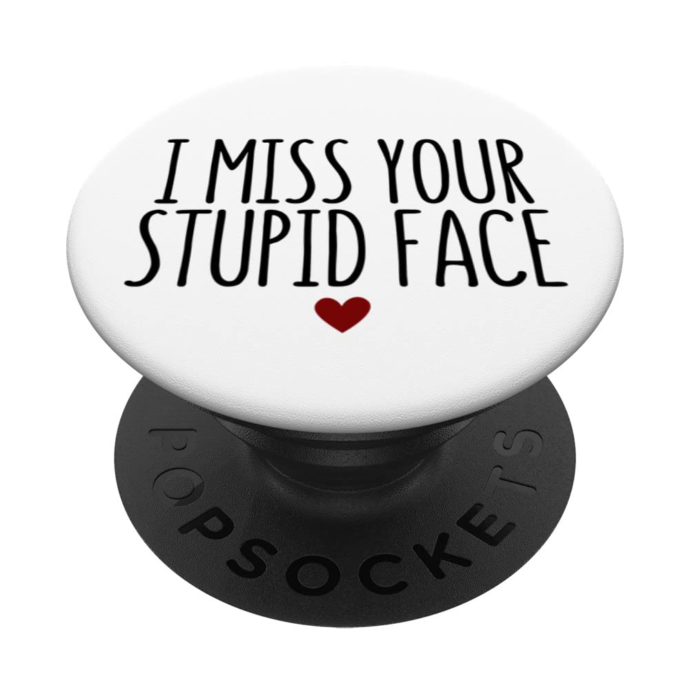 I Miss Your Stupid Face PopSockets Swappable PopGrip