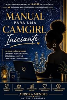 Livro Manual Para Uma Camgirl Iniciante: O Guia Que Eu Gostaria de Ter Recebido