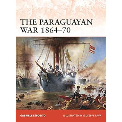 The Paraguayan War 1864�70: The Triple Alliance at stake in La Plata (Campaign)