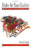 Etudes for Piano Teachers: Reflections on the Teacher's Art by 