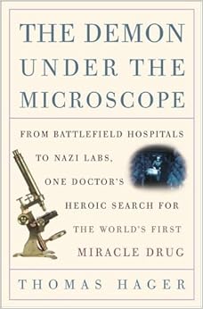 The Demon Under the Microscope: From Battlefield Hospitals to Nazi Labs, One Doctor's Heroic Search for the World's First Miracle Drug The Demon Under the Microscope: From Battlefield Hospitals to Nazi Labs, One Doctor's Heroic Search for the World's First Miracle Drug