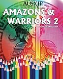 Amazons And Warriors 2: Adult Coloring Book (Coloring To Relax The Mind) (Volume 2) by Ausxip Coloring Books, Mary D. Brooks