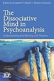 The Dissociative Mind in Psychoanalysis: Understanding and Working With Trauma (Relational Perspectives Book Series)
