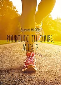 Pourquoi Tu Cours Alex Sandrine Morier Babelio