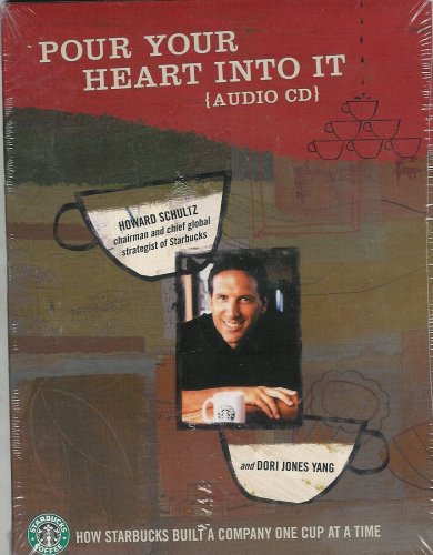 Pour Your Heart Into It - How Starbucks Built a Company One Cup At a Time - The Chairman and Chief Global Strategist of Starbucks - Howard Schultz (Audio CD)