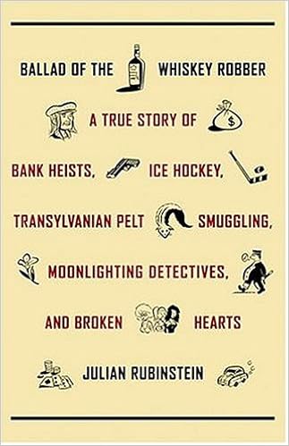 Ballad Of The Whiskey Robber A True Story Of Bank Heists Ice Hockey Transylvanian Pelt Smuggling Moonlighting Detectives And Broken Hearts Rubinstein Julian 9780316071673 Amazon Com Books