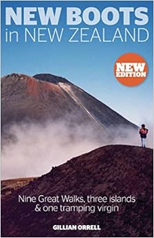 New Boots in New Zealand: Nine Great Walks, Three Islands and One Tramping Virgin