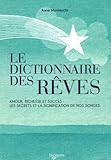 Le Dictionnaire des Rêves : Amour, richesse et succès : les secrets et la signification de nos songes by