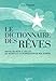 Le Dictionnaire des Rêves : Amour, richesse et succès : les secrets et la signification de nos songes by