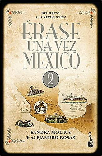 Erase Una Vez Mexico 2 Del Grito A La Revolucion Molina Sandra Rosas Alejandro 9786070749261 Amazon Com Books