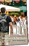 Why I Walk: Taking a Step in the Right Direction by Kevin Klinkenberg