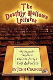The Deathly Hallows Lectures: The Hogwarts Professor Explains the Final Harry Potter Adventure