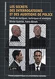 Les secrets des interrogatoires et des auditions de police : Traité de tactiques, techniques et str by 