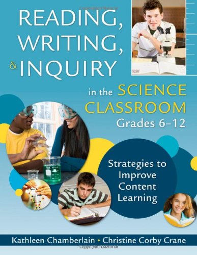 Download Reading, Writing, and Inquiry in the Science Classroom, Grades 6-12: Strategies to Improve Content Learning Download Reading, Writing, and Inquiry in the Science Classroom, Grades 6-12: Strategies to Improve Content Learning