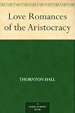 Love Romances of the Aristocracy by