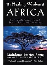 The Healing Wisdom of Africa: Finding Life Purpose Through Nature, Ritual, and Community