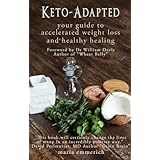 Keto-Adapted: Your Guide to Accelerated Weight Loss and Healthy Healing