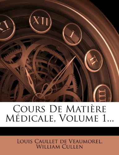 Cours De Matière Médicale, Volume 1... (French Edition)