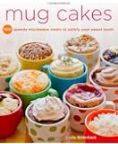 Mug Cakes: 100 Speedy Microwave Treats to Satisfy Your Sweet Tooth