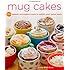 Mug Cakes: 100 Speedy Microwave Treats to Satisfy Your Sweet Tooth