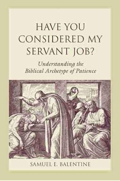 Have You Considered My Servant Job Understanding The Biblical Archetype Of Patience Studies On Personalities Of The Old Testament Balentine Samuel E 9781611174519 Amazon Com Books