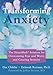Transforming Anxiety: The HeartMath Solution for Overcoming Fear and Worry and Creating Serenity