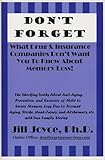 Don't Forget : The Shocking Truths about Anti-Aging, Prevention, and Recovery of Mild to Severe Memory Loss Due to Normal Aging, Stroke, Head-Injury, and Alzheimer's, etc. with True Family Stories: What Drug and Insurance Companies Don't Want You to Know about Memory Loss, , 0974625272