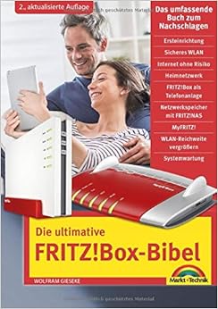 Die ultimative FRITZ!Box Bibel – Das Praxisbuch 2. aktualisierte Auflage - mit vielen Insider Tipps und Tricks - komplett in Farbe, by Wolfram Gieseke Die ultimative FRITZ!Box Bibel – Das Praxisbuch 2. aktualisierte Auflage - mit vielen Insider Tipps und Tricks - komplett in Farbe, by Wolfram Gieseke