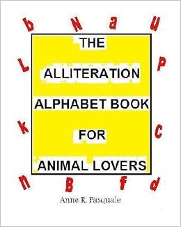 The Alliteration Alphabet Book For Animal Lovers An Alphabet
