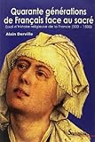 Quarante générations de Français face au sacré : Essai d'histoire religieuse de la France (500-1 by 