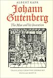 Johann Gutenberg: The Man and His Invention by