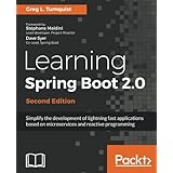 Learning Spring Boot 2.0 - Second Edition: Simplify the development of lightning fast applications based on microservices and reactive programming