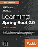 Learning Spring Boot 2.0 - Second Edition: Simplify the development of lightning fast applications b Learning Spring Boot 2.0 - Second Edition: Simplify the development of lightning fast applications b