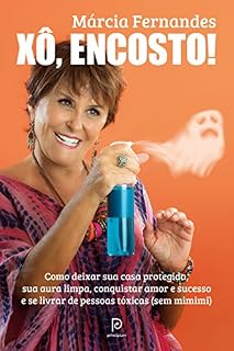 Livro Xô, encosto! – Como deixar sua casa protegida, sua aura limpa, conquistar amor e sucesso e se livrar de pessoas tóxicas (sem mimimi)