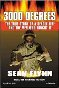 3000 Degrees The True Story Of A Deadly Fire And The Men Who Fought It Flynn Sean Rohan Richard 0762458307741 Amazon Com Books 3000 Degrees The True Story Of A Deadly Fire And The Men Who Fought It Flynn Sean Rohan Richard 0762458307741 Amazon Com Books